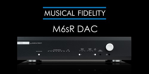 Musical Fidelity M6sR DAC